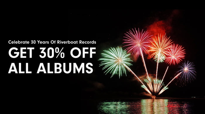 30% Off All Albums On Riverboat Records!