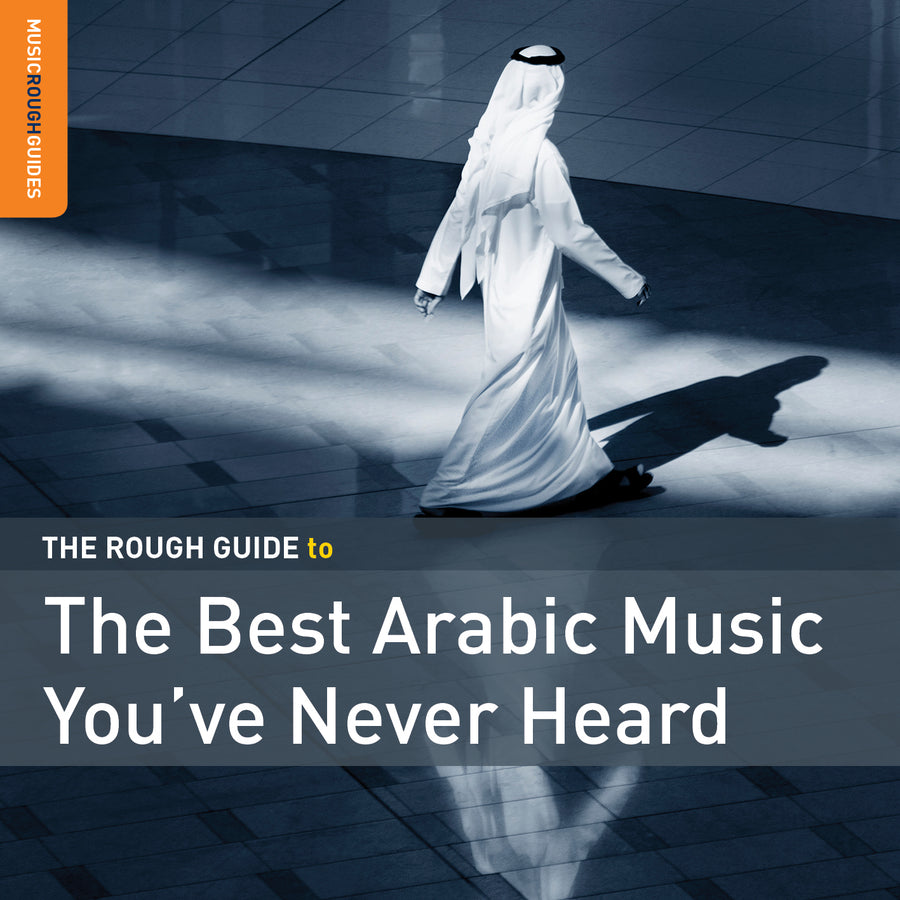 The Rough Guide To The Best Arabic Music You've Never Heard